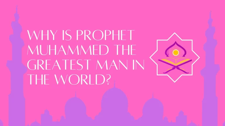 Why is Prophet Muhammad the Greatest Man in the World