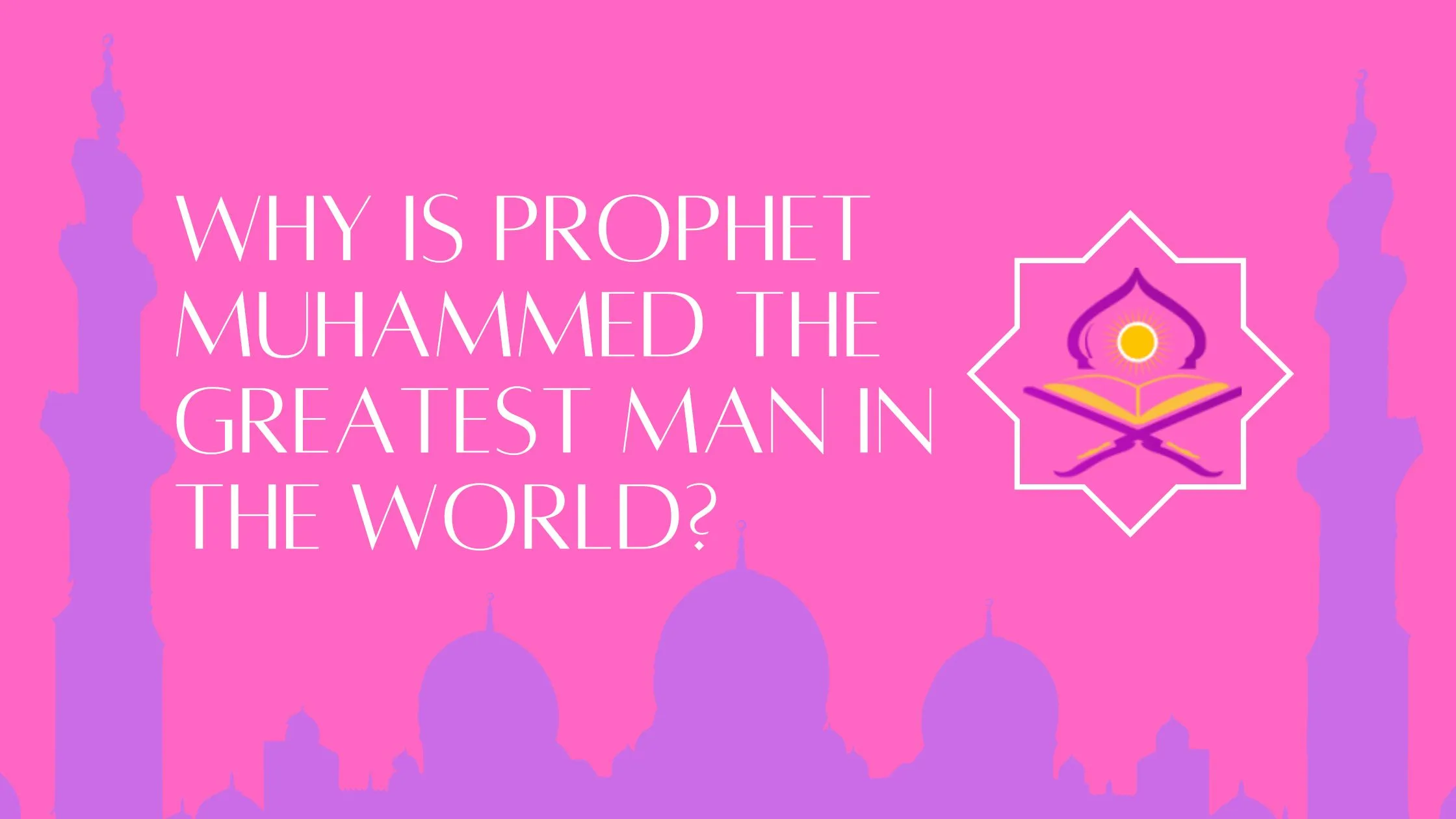 Who Is The Worlds Best Man In Islam? And Why - Bayan Al Quran Academy