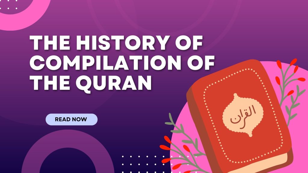 The History Of Compilation Of The Quran - Stages, Purposes And More!