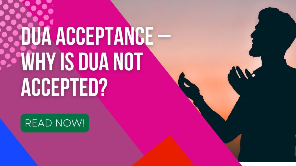 Dua Acceptance - Why Is Dua Not Accepted? - Etiquettes, Signs and Times