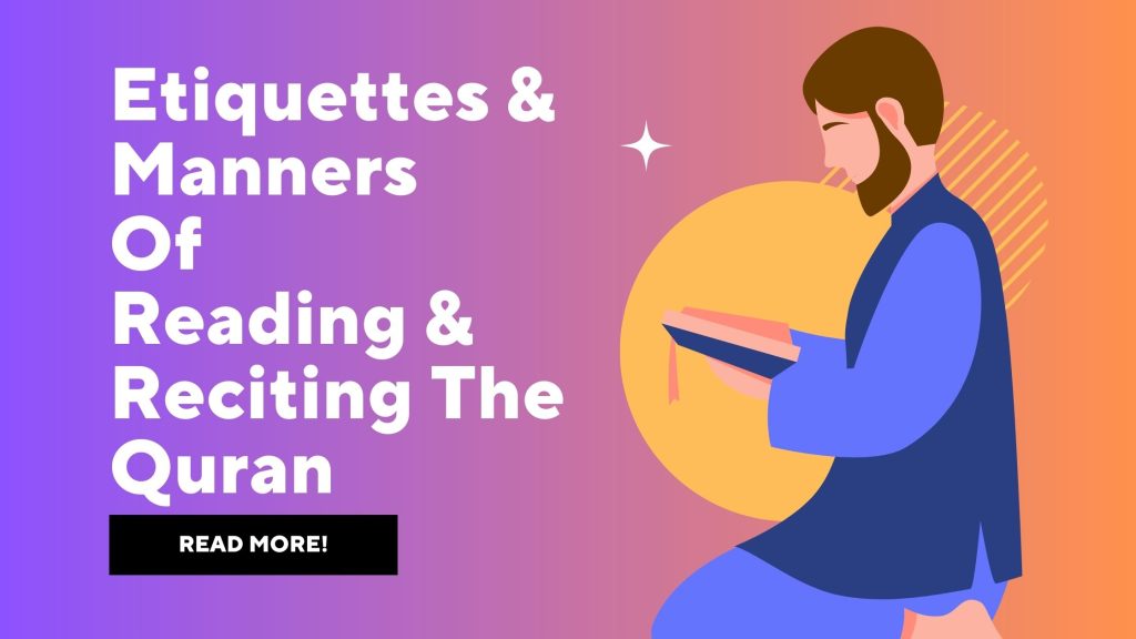 Etiquettes And Manners Of Reading And Reciting The Quran