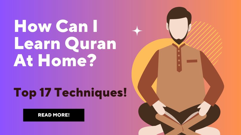 How Can I Learn Quran At Home - Top 17 Techniques!