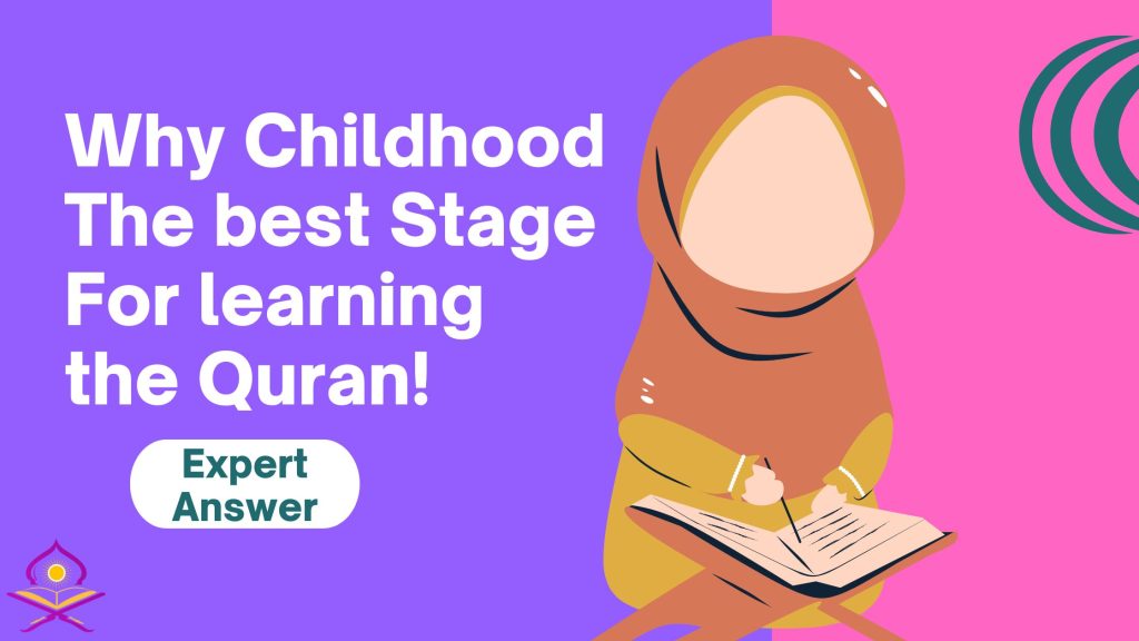 The Best Age For Learning Quran For Kids is childhood. As scientifically proven, Early childhood is the best learning stage for all humans