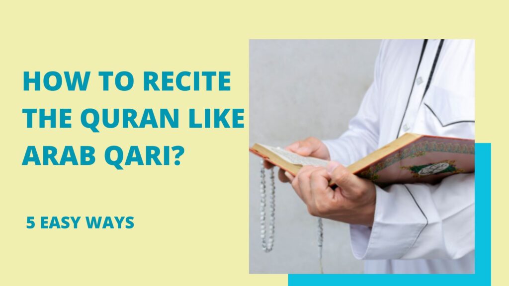 How to recite the Quran like Arab Qari 5 Easy Ways