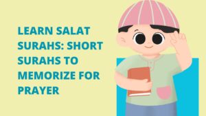 Learn Salat Surahs Short Surahs to Memorize for Prayer