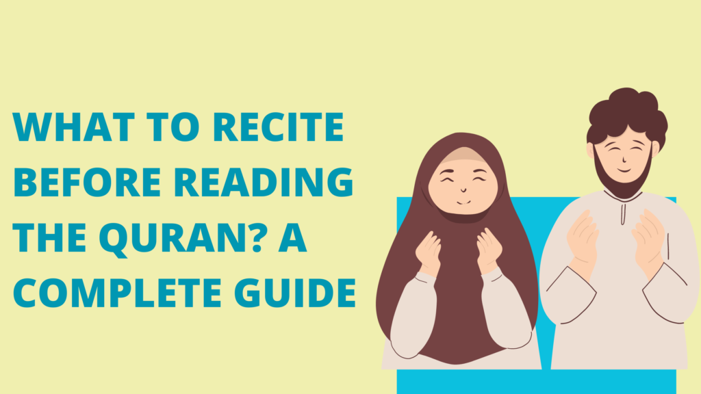 What to Recite before Reading the Quran? A Complete Guide