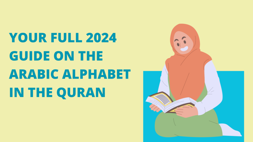 Your Full 2024 Guide on the Arabic Alphabet in the Quran