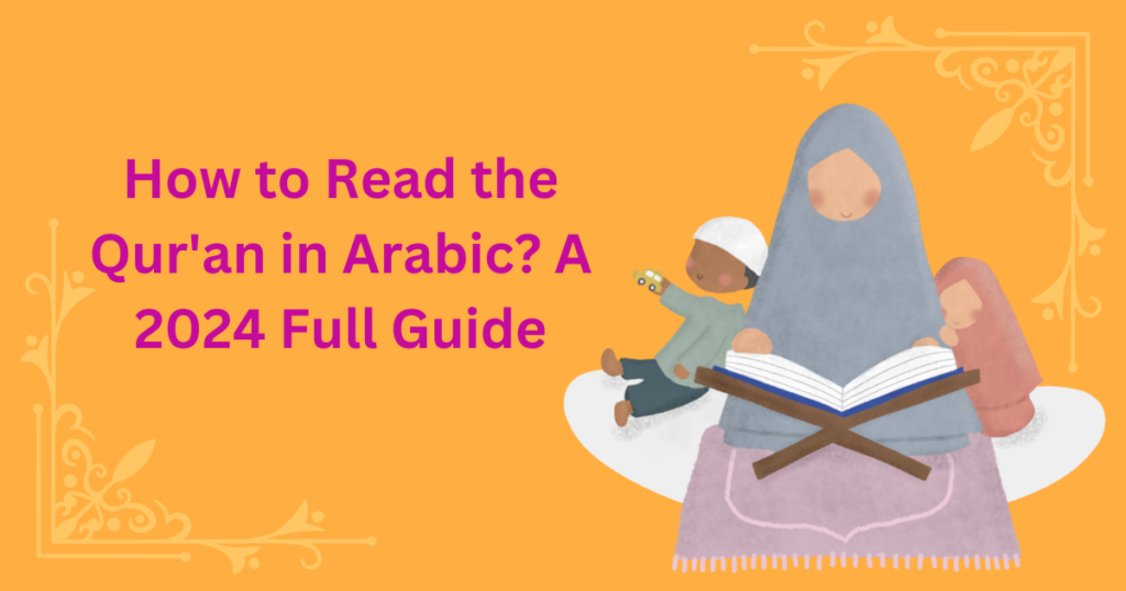 How to Read the Qur'an in Arabic? A 2024 Full Guide