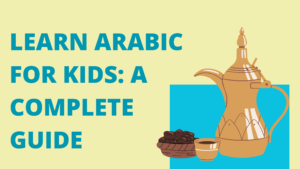 Learn Arabic for Kids: A Complete Guide