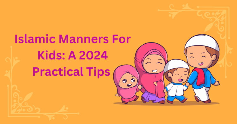 Islamic Manners For Kids: A 2024 Practical Tips