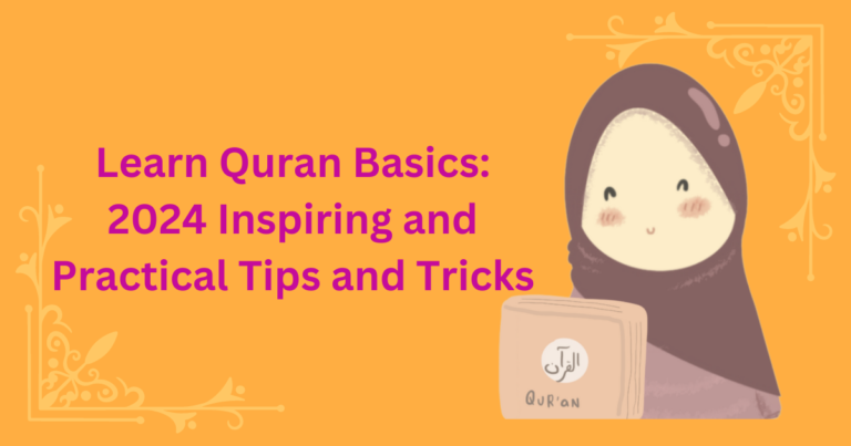 Learn Quran Basics: 2024 Inspiring and Practical Tips and Tricks